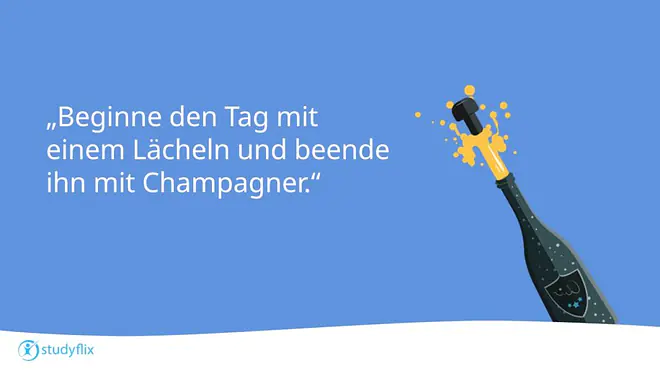 „Beginne den Tag mit einem Lächeln und beende ihn mit Champagner.`` - Unbekannt