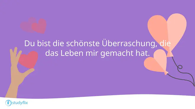Du bist die schönste Überraschung, die das Leben mir gemacht hat.