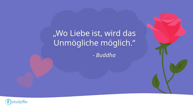 Wo Liebe ist, wird das Unmögliche möglich.``- Buddha
