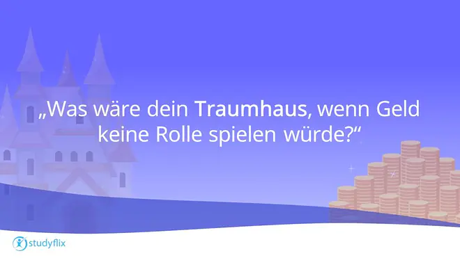 "Was wäre dein Traumhaus, wenn Geld keine Rolle spielen würde?"