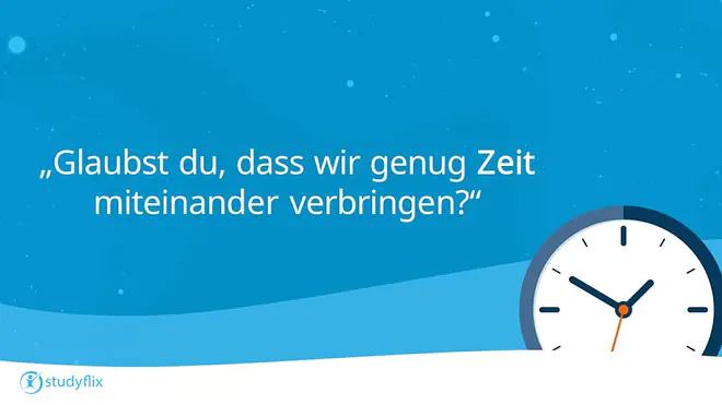 "Glaubst du, dass wir genug Zeit miteinander verbringen?"