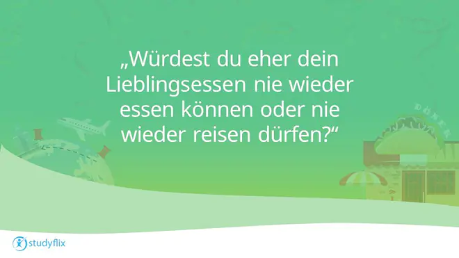"Würdest du eher dein Lieblingsessen nie wieder essen können oder nie wieder reisen dürfen?"