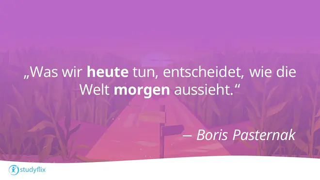 Was wir heute tun, entscheidet, wie die Welt morgen aussieht. - Boris Pasternak