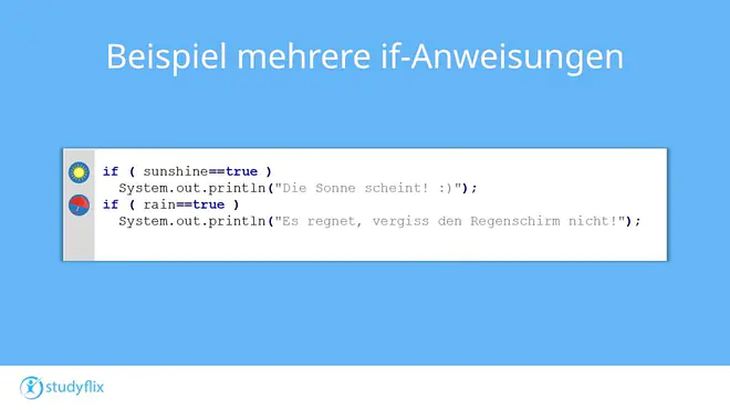 Zwei unabhängige if-Anweisungen. Eine darüber, ob die Sonne scheint, die andere darüber, ob es regnet.