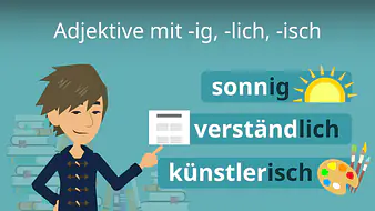 Adjektive mit -ig, -lich, -isch